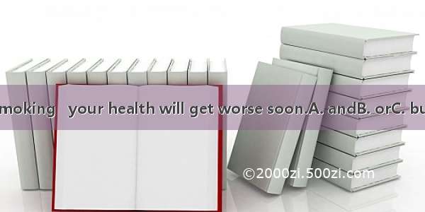 Stop smoking   your health will get worse soon.A. andB. orC. butD. s o