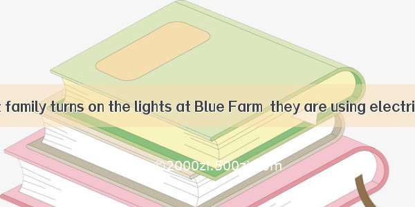 When the Audet family turns on the lights at Blue Farm  they are using electricity that co