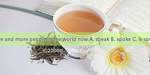 Chinese by more and more people in the world now.A. speak B. spoke C. is spoken D. was spo