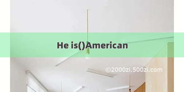 He is()American