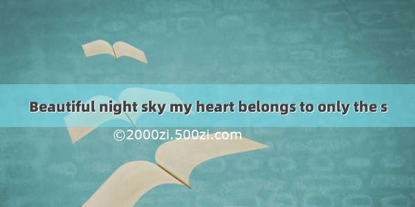 Beautiful night sky my heart belongs to only the s