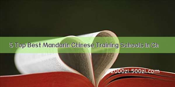 5 Top Best Mandarin Chinese Training Schools in Ch