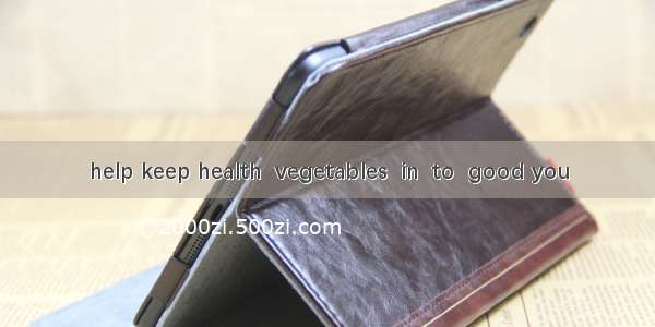 help keep health  vegetables  in  to  good you